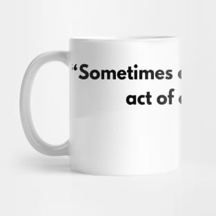 “Sometimes even to live is an act of courage.” Lucius Annaeus Seneca Mug